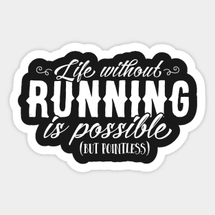 Life Without Running Is Possible But Pointless Sticker